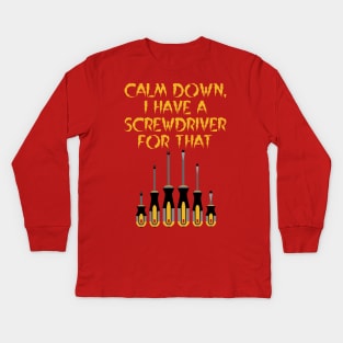 Calm Down, I have a screwdriver for that, architect gift Kids Long Sleeve T-Shirt